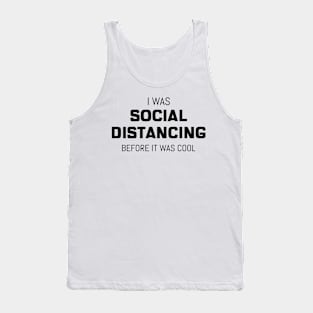 I Was Social Distancing Before It Was Cool Tank Top